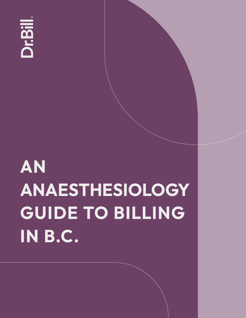 Dr. Bill eBook, An Anaesthesiology Guide to Billing in B.C.